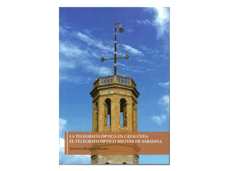 Llibre La telegrafía óptica en Catalunya: El telégrafo óptico militar de Sabadell
